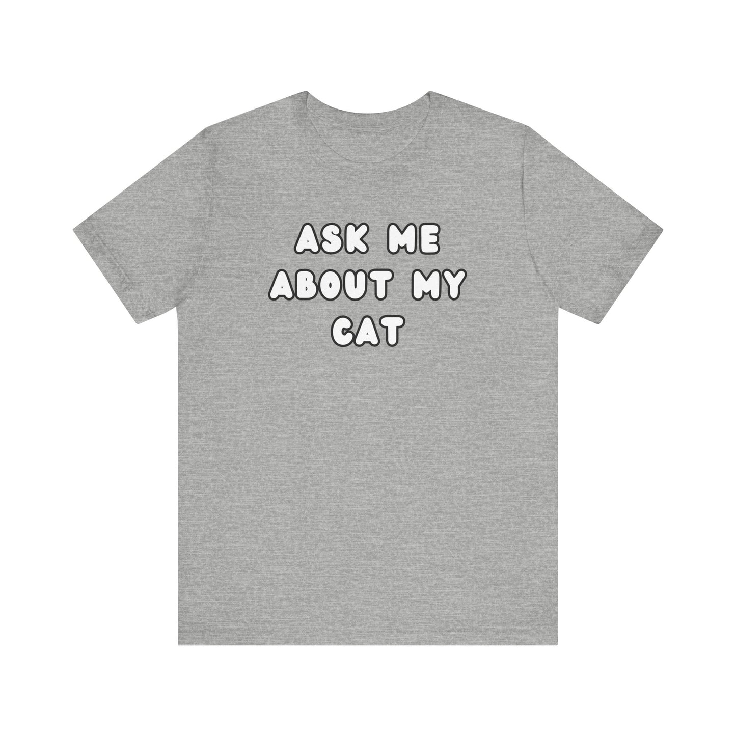 Ask about my cat shirt Cat Mom TShirt, Cat Lover Tee, Gifts for Cat Lovers, Gift for Cat Mom, unisex Cat Lover, Kitten tee, cat parent Tee