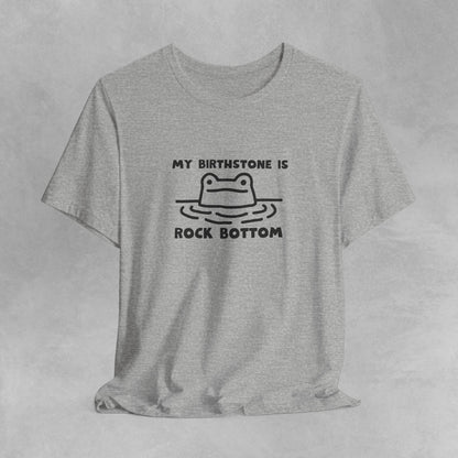 My Birthstone is Rock Bottom funny meme tshirt Funny Cute Sarcastic Shirts Graphic Tee Unisex T-shirt Sarcastic Sayings Funny Sayings Shirts