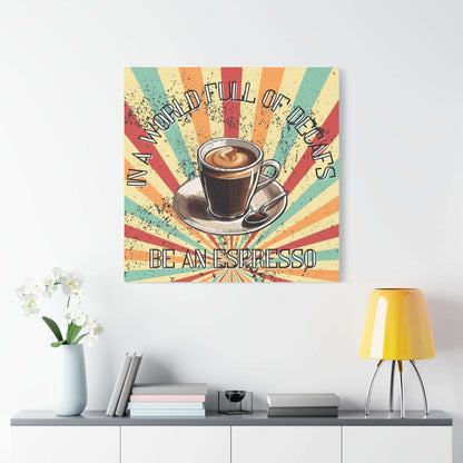 Be An Espresso Matte Canvas - Aurora Corner Shop