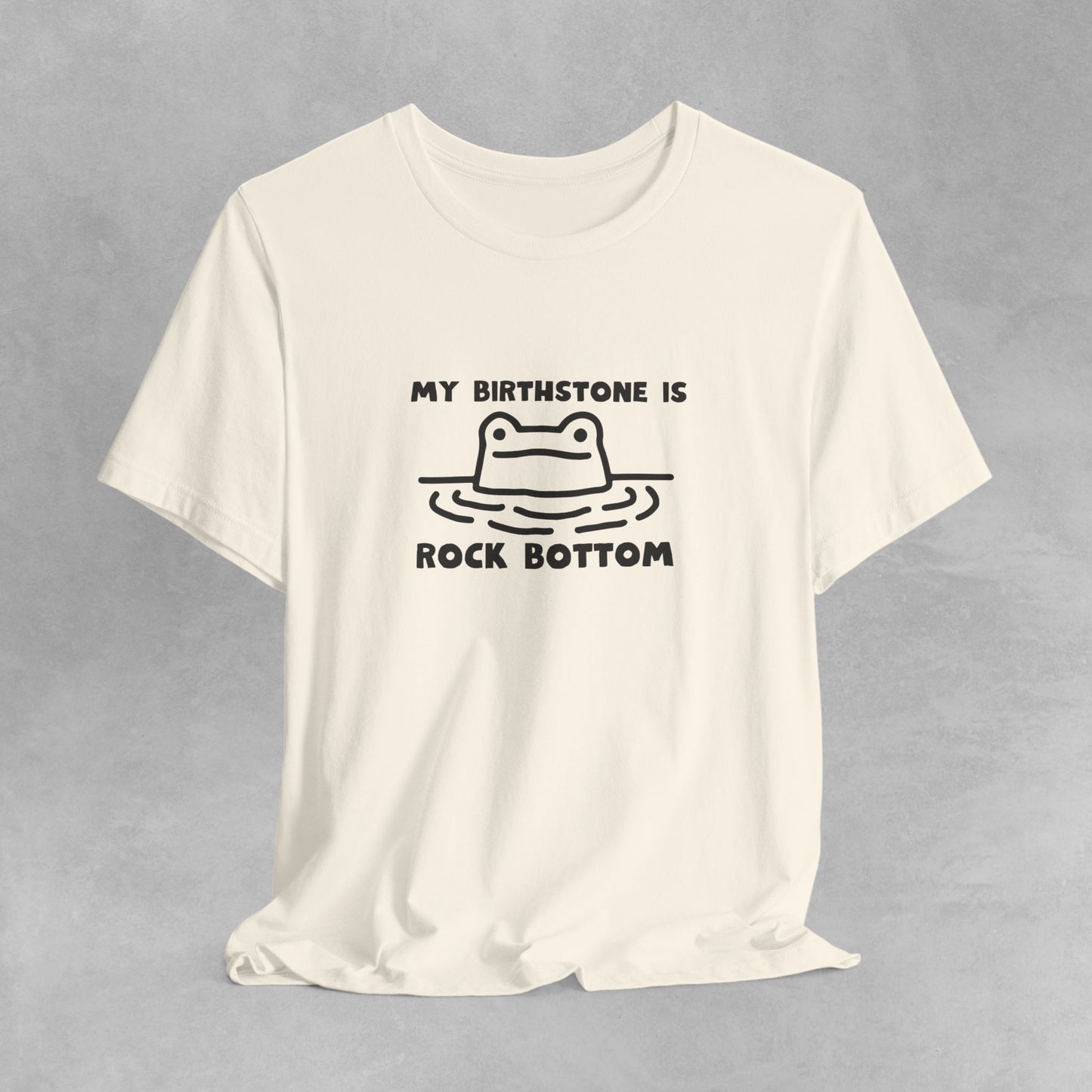 My Birthstone is Rock Bottom funny meme tshirt Funny Cute Sarcastic Shirts Graphic Tee Unisex T-shirt Sarcastic Sayings Funny Sayings Shirts