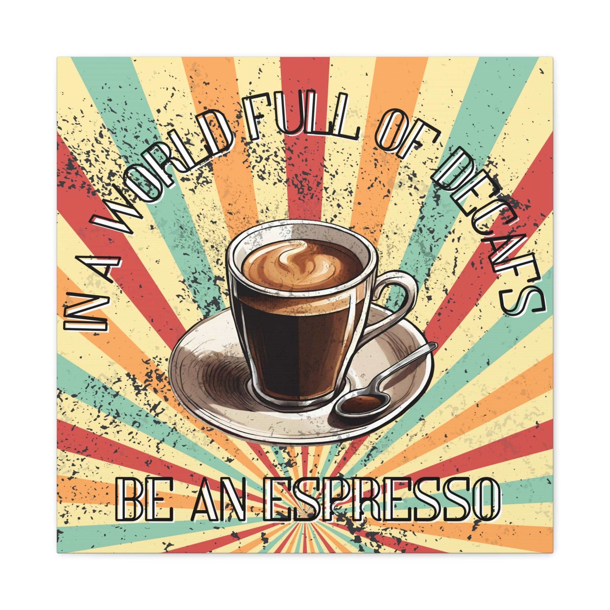 Be An Espresso Matte Canvas - Aurora Corner Shop