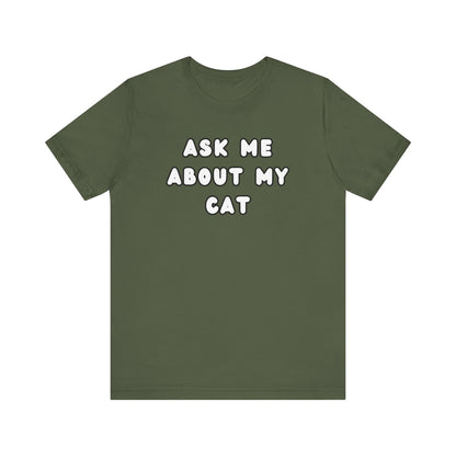 Ask about my cat shirt Cat Mom TShirt, Cat Lover Tee, Gifts for Cat Lovers, Gift for Cat Mom, unisex Cat Lover, Kitten tee, cat parent Tee