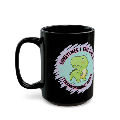 Tyrannosaurus wreck cute dino mug - Black Mug - funny mug - meme mug - funny gift - cute gift idea - t-rex coffee mug - sarcastic funny mug