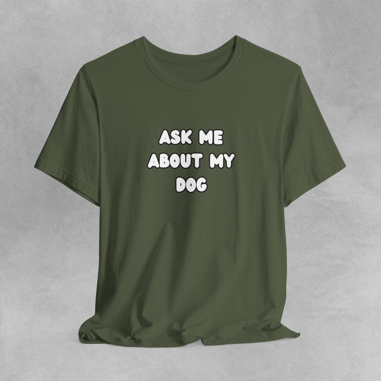 Ask about my dog shirt dog Mom TShirt, dog Lover Tee, Gifts for dog Lovers, Gift for dog parent, unisex dog shirt, puppy tee, dog parent Tee