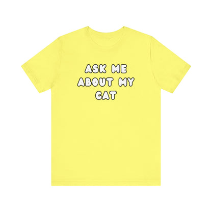 Ask about my cat shirt Cat Mom TShirt, Cat Lover Tee, Gifts for Cat Lovers, Gift for Cat Mom, unisex Cat Lover, Kitten tee, cat parent Tee