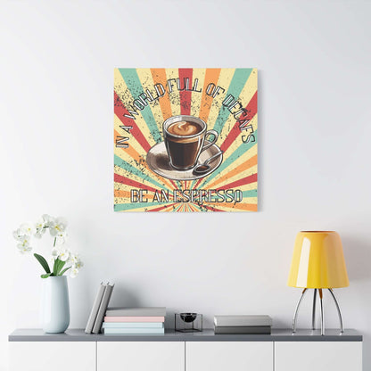 Be An Espresso Matte Canvas - Aurora Corner Shop