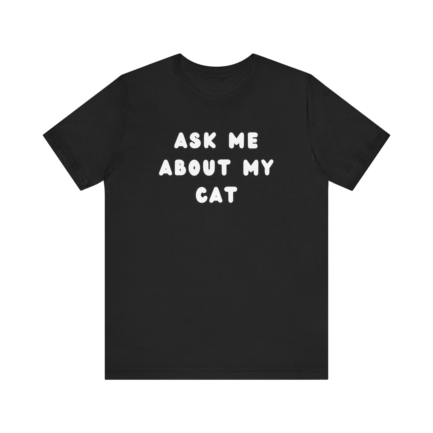 Ask about my cat shirt Cat Mom TShirt, Cat Lover Tee, Gifts for Cat Lovers, Gift for Cat Mom, unisex Cat Lover, Kitten tee, cat parent Tee