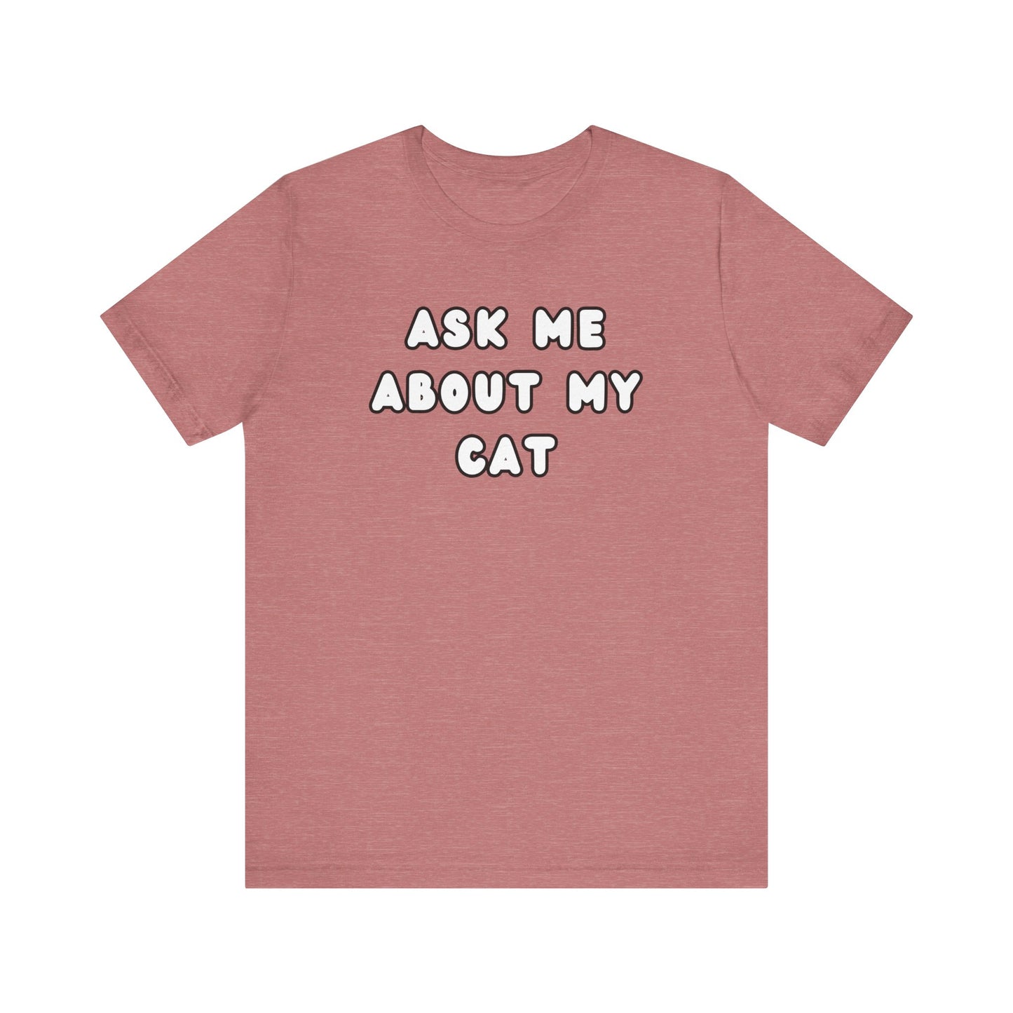 Ask about my cat shirt Cat Mom TShirt, Cat Lover Tee, Gifts for Cat Lovers, Gift for Cat Mom, unisex Cat Lover, Kitten tee, cat parent Tee