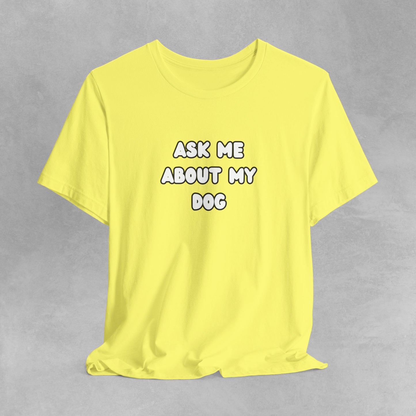 Ask about my dog shirt dog Mom TShirt, dog Lover Tee, Gifts for dog Lovers, Gift for dog parent, unisex dog shirt, puppy tee, dog parent Tee