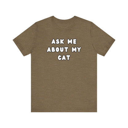 Ask about my cat shirt Cat Mom TShirt, Cat Lover Tee, Gifts for Cat Lovers, Gift for Cat Mom, unisex Cat Lover, Kitten tee, cat parent Tee