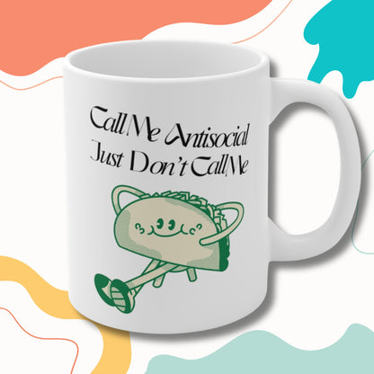 Call me Antisocial just don't call me Mug - The Antisocial Taco mug -  funny mug - meme mug - Gift for introvert - coffee and tea cup